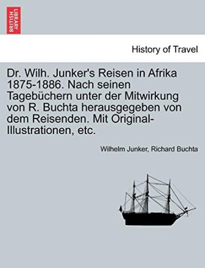 Dr. Wilh. Junker's Reisen in Afrika 1875-1886. Nach seinen Tagebüchern unter der Mitwirkung von R. Buchta herausgegeben von dem Reisenden. Mit Original-Illustrationen, etc. Zweiter Band.