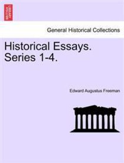 Historical Essays. Series 1-4.