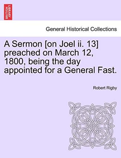 A Sermon [on Joel II. 13] Preached on March 12, 1800, Being the Day Appointed for a General Fast.