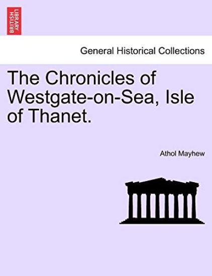 The Chronicles of Westgate-On-Sea, Isle of Thanet.