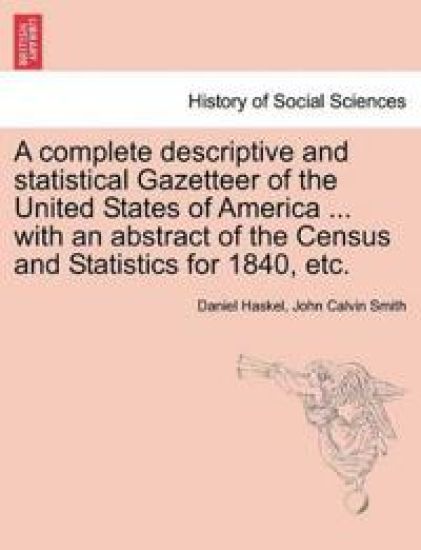 A complete descriptive and statistical Gazetteer of the United States of America ... with an abstract of the Census and Statistics for 1840, etc.