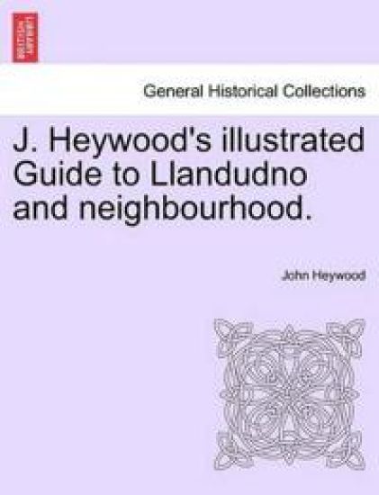 J. Heywood's Illustrated Guide to Llandudno and Neighbourhood.