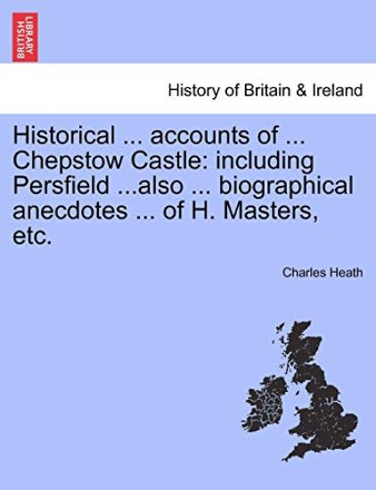 Historical ... Accounts of ... Chepstow Castle