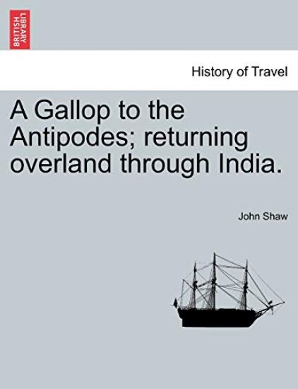 A Gallop to the Antipodes; Returning Overland Through India.