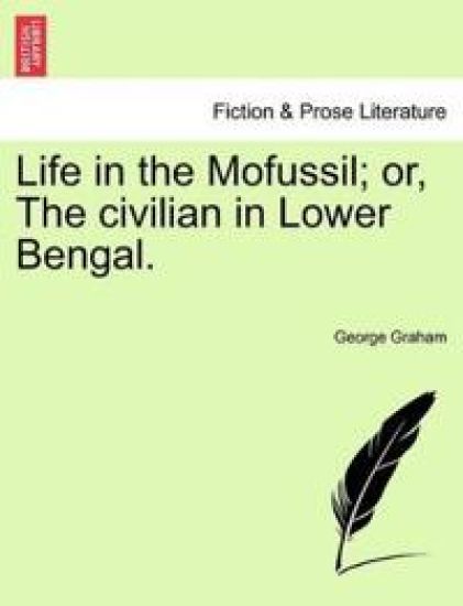 Life in the Mofussil; Or, the Civilian in Lower Bengal.