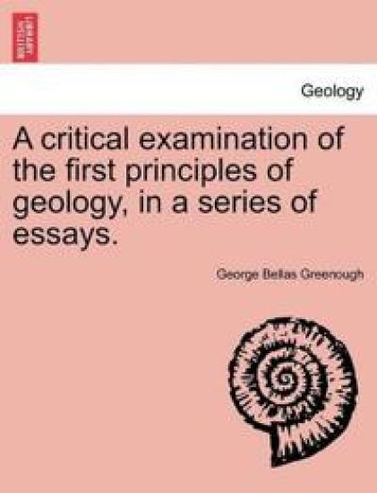 A Critical Examination of the First Principles of Geology, in a Series of Essays.