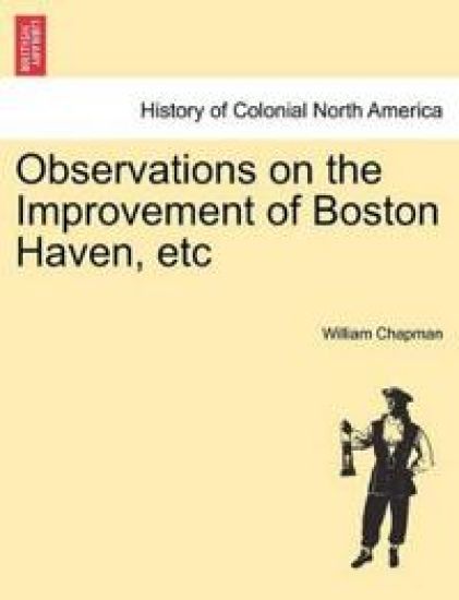 Observations on the Improvement of Boston Haven, Etc