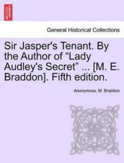 Sir Jasper's Tenant. by the Author of "Lady Audley's Secret" ... [M. E. Braddon]. Fifth Edition.