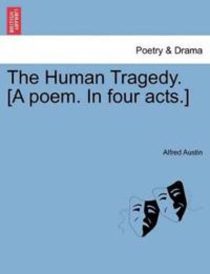 The Human Tragedy. [A Poem. in Four Acts.]
