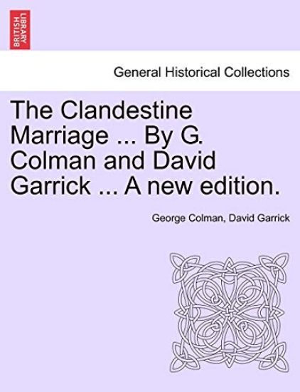 The Clandestine Marriage ... by G. Colman and David Garrick ... a New Edition.