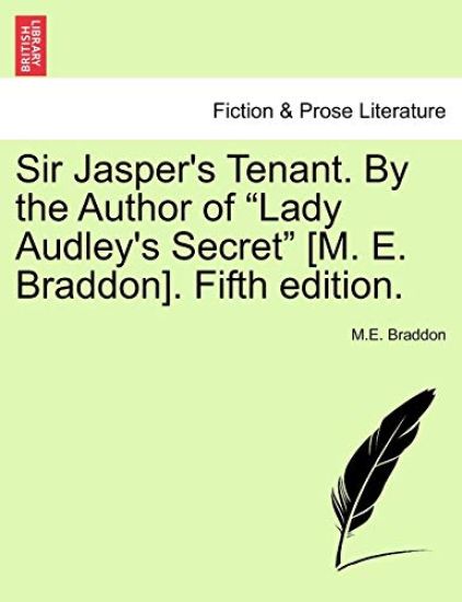 Sir Jasper's Tenant. by the Author of "Lady Audley's Secret" [M. E. Braddon]. Fifth Edition.