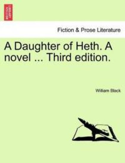 A Daughter of Heth. a Novel ... Third Edition.