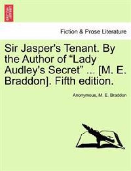 Sir Jasper's Tenant. by the Author of "Lady Audley's Secret" ... [M. E. Braddon]. Fifth Edition.