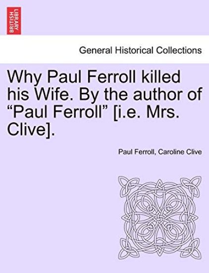 Why Paul Ferroll Killed His Wife. by the Author of "Paul Ferroll" [I.E. Mrs. Clive].