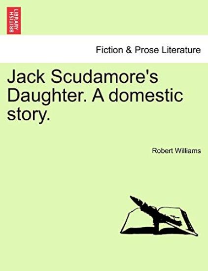 Jack Scudamore's Daughter. a Domestic Story. Vol. I