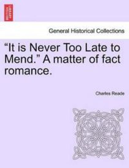 It Is Never Too Late to Mend. a Matter of Fact Romance. Vol. III, Second Edition – Charles Reade, kirjan kansikuva