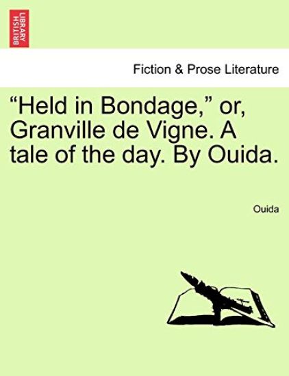 "Held in Bondage," Or, Granville de Vigne. a Tale of the Day. by Ouida.