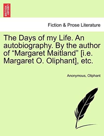 The Days of My Life. an Autobiography. by the Author of Margaret Maitland [I.E. Margaret O. Oliphant], Etc. Vol. III