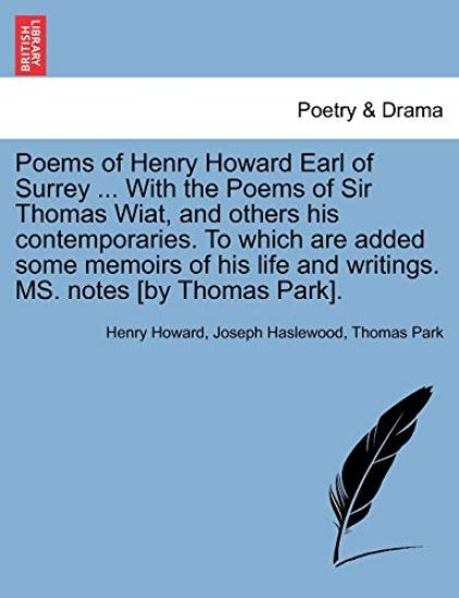 Poems of Henry Howard Earl of Surrey ... With the Poems of Sir Thomas Wiat, and others his contemporaries. To which are added some memoirs of his life and writings. MS. notes [by Thomas Park].