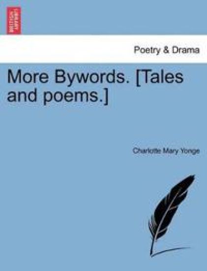 More Bywords. [Tales and Poems.]