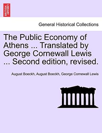 The Public Economy of Athens ... Translated by George Cornewall Lewis ... Second edition, revised.