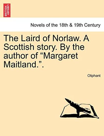 The Laird of Norlaw. a Scottish Story. by the Author of "Margaret Maitland.."