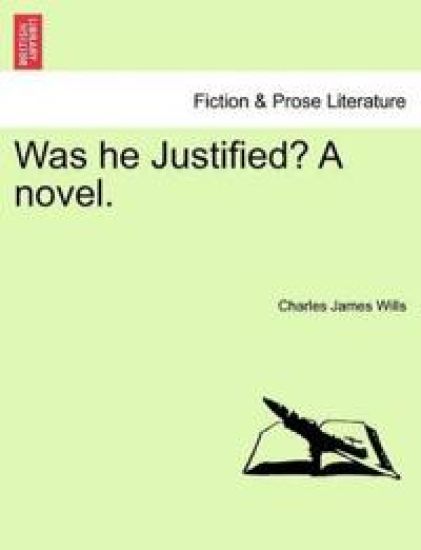 Was He Justified? a Novel.