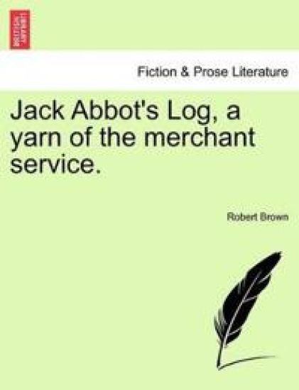 Jack Abbot's Log, a Yarn of the Merchant Service. – Robert Brown, kirjan kansikuva