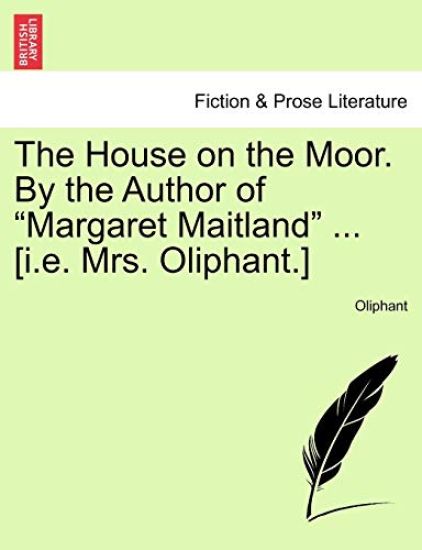 The House on the Moor. by the Author of "Margaret Maitland" ... [I.E. Mrs. Oliphant.]