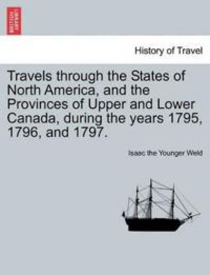 Travels Through the States of North America, and the Provinces of Upper and Lower Canada, During the Years 1795, 1796, and 1797.