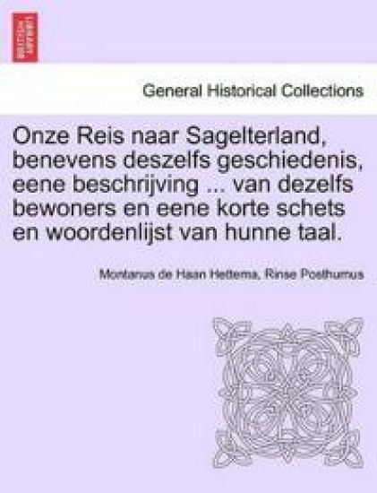 Onze Reis Naar Sagelterland, Benevens Deszelfs Geschiedenis, Eene Beschrijving ... Van Dezelfs Bewoners En Eene Korte Schets En Woordenlijst Van Hunne Taal.