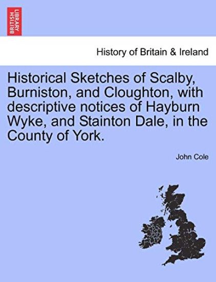 Historical Sketches of Scalby, Burniston, and Cloughton, with Descriptive Notices of Hayburn Wyke, and Stainton Dale, in the County of York.