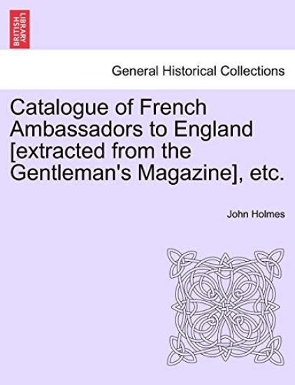 Catalogue of French Ambassadors to England [Extracted from the Gentleman's Magazine], Etc.