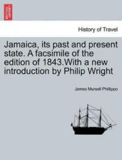 Jamaica, Its Past and Present State. a Facsimile of the Edition of 1843.with a New Introduction by Philip Wright