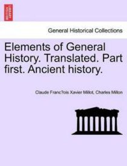 Elements of General History. Translated. Part first. Ancient history.