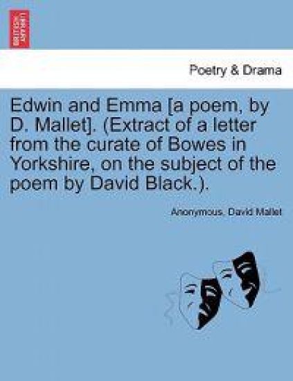 Edwin and Emma [A Poem, by D. Mallet]. (Extract of a Letter from the Curate of Bowes in Yorkshire, on the Subject of the Poem by David Black.).
