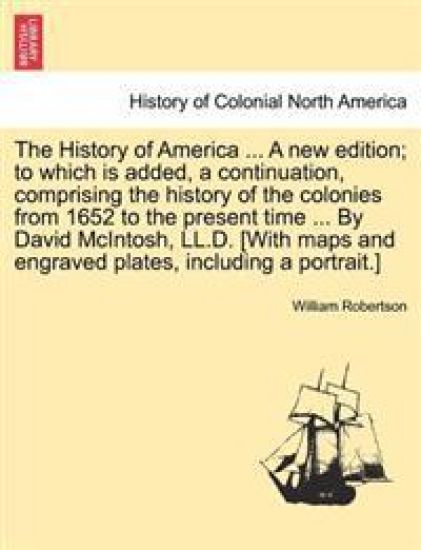 The History of America ... by David McIntosh, LL.D. [With Maps and Engraved Plates, Including a Portrait.] the Thirteenth Edition. Vol. III.