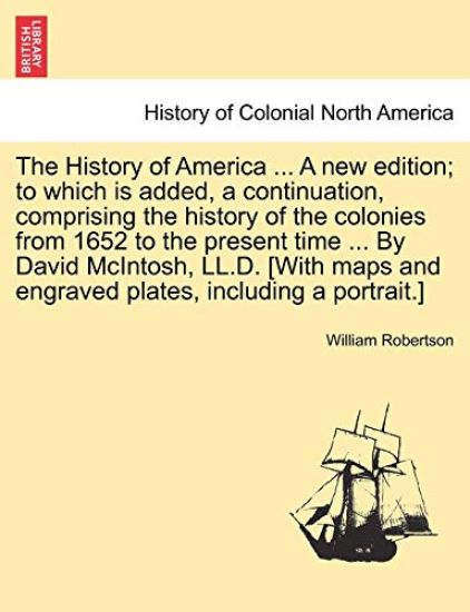 The History of America ... a New Edition; To Which Is Added, a Continuation, Comprising the History of the Colonies from 1652 to the Present Time ... by David McIntosh, LL.D. [With Maps and Engraved Plates, Including a Portrait.]