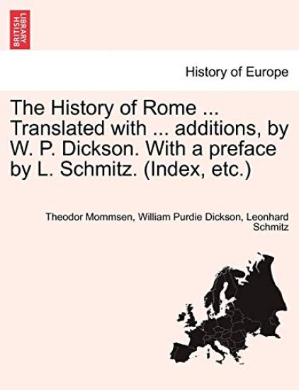 The History of Rome ... Translated with ... additions, by W. P. Dickson. With a preface by L. Schmitz. (Index, etc.)