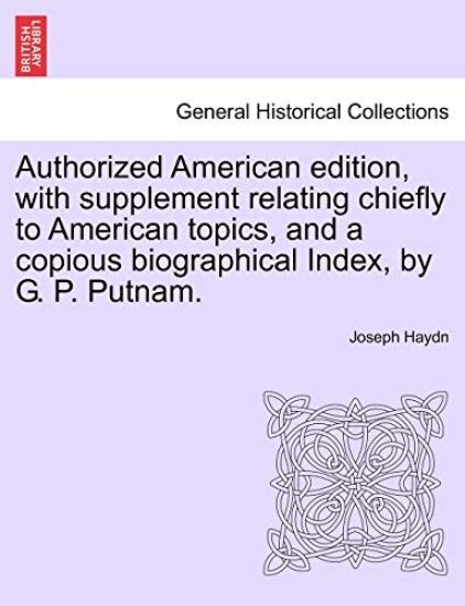 Authorized American edition, with supplement relating chiefly to American topics, and a copious biographical Index, by G. P. Putnam.