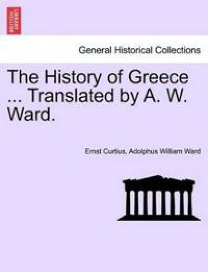 The History of Greece ... Translated by A. W. Ward.