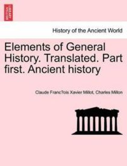 Elements of General History. Translated. Part first. Ancient history
