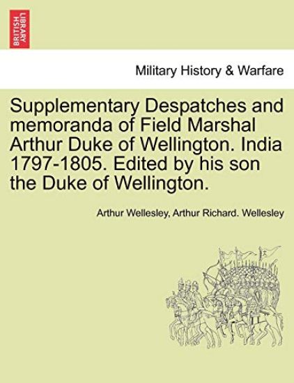 Supplementary Despatches, Correspondenc and Memoranda of Field Marshal