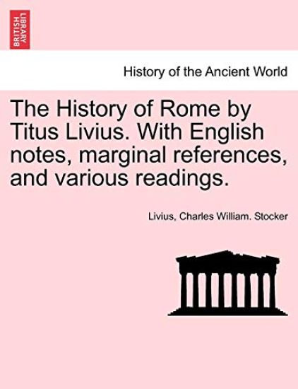 The History of Rome by Titus Livius. With English notes, marginal references, and various readings. VOL. II, PART I