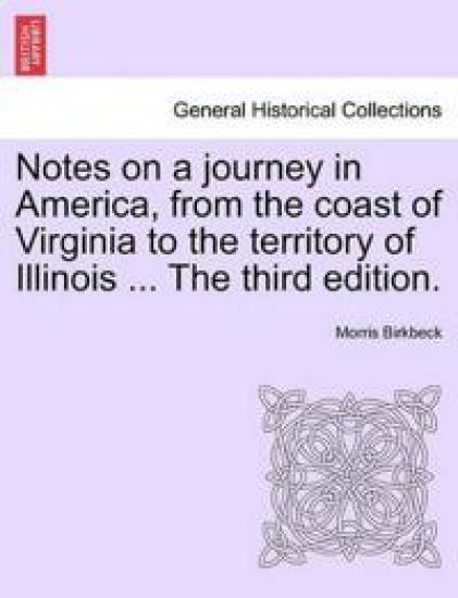 Notes on a Journey in America, from the Coast of Virginia to the Territory of Illinois ... the Fourth Edition.