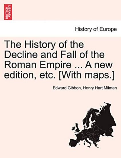 The History of the Decline and Fall of the Roman Empire ... a New Edition, Etc. [With Maps.] Vol. VIII