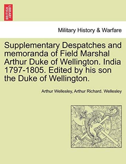 Supplementary Despatches, Correspondenc and Memoranda of Field Marshal