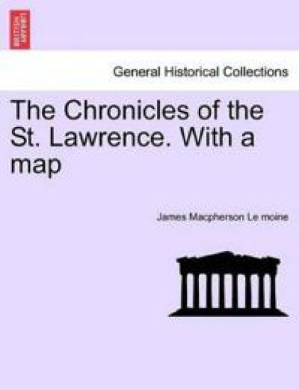The Chronicles of the St. Lawrence. with a Map