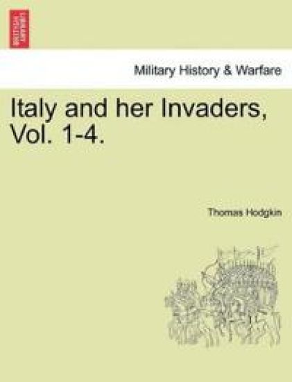 Italy and Her Invaders, Vol. 1-4.