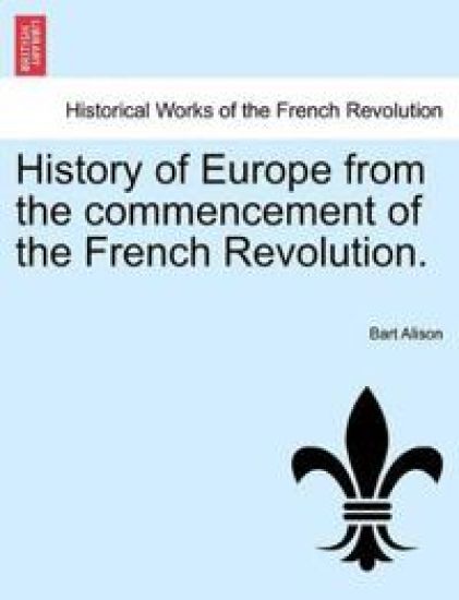 History of Europe from the commencement of the French Revolution.